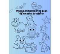 My Big Animal Coloring Book: 68 Amazing Creatures: Fun and Relaxing Animal Coloring Book for Kids and Adults