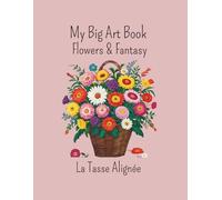 My Big Art Book - Flowers & Fantasy