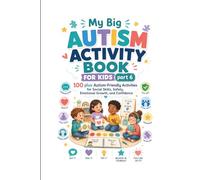 My Big Autism Activity Book for Kids Part 6: 100 plus Autism-Friendly Activities for Social Skills, Safety, Emotional Growth, and Confidence