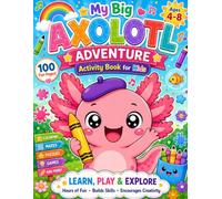 My Big Axolotl Adventure Activity Book for Kids Ages 4-8: Coloring, Mazes, Dot-to-Dot & More Fun Activities for Kids! (An Axolotl's Cozy Life)