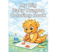 My Big Baby Dragon Coloring Book: Cute & Friendly Dragons for Kids • Ages 3-8 • Big Simple Coloring Pages for Fun & Creativity (Kids Coloring Books - Series 1: My Big Coloring Books)