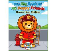 My Big Book of 40 Happy Friends: Brave Lion Edition - A Jumbo Coloring Book for Kids with 40 Cute Animals, Cool Vehicles, and Fun Adventures