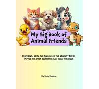 My Big Book of Animal Friends: Featuring: Keith the Dino, Gully the Naughty Puppy, Pepper the Pony, Sammy the Cat, Wally the Duck (The Haley Defelice Animal Series)