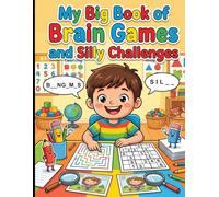 My Big Book of Brain Games and Silly Challenges: 50+ Fun Activities for Kids Ages 5-6: Mazes, Puzzles, and Learning Games