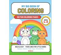 My Big Book of Coloring: 50 Bold and Easy Coloring Pages for Kids Ages 4-8 | Dinosaurs, Unicorns, Trucks, Space, Sea and Farm Animals, Jungle, Pets, Monsters and Fairy Tales
