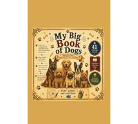 My Big Book of Dogs: Discover 41 Amazing Dog Breeds with Rhymes, Fun Facts, Games & Activities