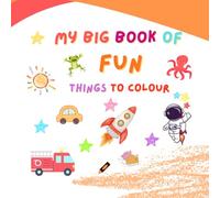My Big Book of Fun Things to Colour - Animals, Objects, Food & More for Kids 3-6!: Colouring Book for Kids Ages 3-6 | Toddlers & Preschoolers | ... with Animals, Food, Vehicles, Houses & More!