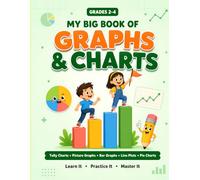 My Big Book of Graphs and Charts: A Fun Learn-and-Practice Workbook for Kids Ages 7-10 | Tally Charts, Picture Graphs, Bar Graphs, Line Plots and Pie Charts | Grades 2-4 with Answer Key
