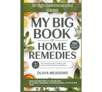 My Big Book of Home Remedies: The Ultimate Guide to Healing with Nature’s Most Powerful Ingredients for the Whole Family - Easy-to-Make Remedies for Everyday Health, Beauty, and Home Care