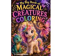 My Big Book of Magical Creatures Coloring: Fun Fantasy Coloring Pages Featuring Adorable Unicorns, Baby Dragons, and Fairies in Enchanted Forests - ... Coloring Book for Kids Ages 4-9