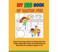 My Big Book of Maths Fun: 100 Progressive Maths Activities for Kids Ages 4-10 | Addition, Subtraction, Counting, Number Puzzles & More