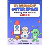My Big Book of Outer Space: Coloring Book for Kids Ages 3-8: 30 Big, Simple Pages of Rockets, Astronauts, Planets, the Moon, Stars, Comets, Rovers, a Friendly Alien and More, Each with a Fun Fact