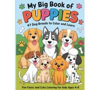 My Big Book of Puppies, 47 Dog Breeds to Color and Learn: Fun Facts and Cute Coloring Pages for Kids Ages 4-8