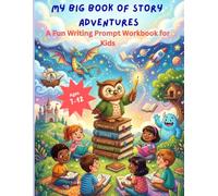 My Big Book of Story Adventures: A Fun Writing Prompt Workbook for Kids