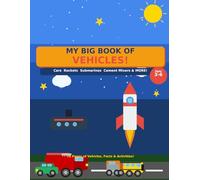 My Big Book of Vehicles: Cars, Rockets, Submarines, Cement Mixers and More! A Fun Vehicle Book for Toddlers and Kids Ages 3-6: 17 Amazing Vehicles ... Trucks, Garbage Trucks, Trains, Airplanes &