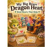 My Big Brave Dragon Heart: Kind Hearts That Help