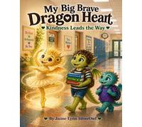 My Big Brave Dragon Heart: Kindness Leads the Way (My Big Brave Dragon Heart Series)