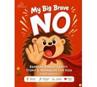 My Big Brave 'NO': A Body Safety Story & Workbook for Kids Ages 4-6 | Teaching Personal Boundaries, Private Parts, Consent, Safe & Unsafe Touch and Saying No (Read Together with Your Grown-Up)