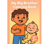 My Big Brother Coloring Book: Ages 2+ Preschool Activity Pages with Large Outlines, Gentle Home Pictures, and Supportive Family Moments for Adjusting to a New Baby