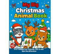 My Big Christmas Animal Book -: 3-in-1 Holiday Fun for Kids Ages 4-8: Spot the Difference, Dot-to-Dot & Coloring Pages