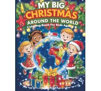 My Big Christmas Around the World Coloring Book for Kids Ages 4-8: Fun Holiday Traditions, Cute Kids, and Festive Scenes from All Over the Globe