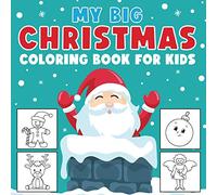 My Big Christmas Coloring Book for Kids: 45 Simple and Cute Designs to Color for Toddlers, Including Santa, Reindee, Christmas Trees, and more (Age 2-4)