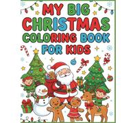 My Big Christmas Coloring Book for Kids: Over 50 Festive Christmas Pictures to Color Featuring Santa, Elves, Gingerbread, Winter Animals, Holiday Treats & Cozy Seasonal Scenes for Kids Ages 3-10