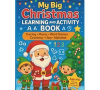 My Big Christmas Learning and Activity Book Ages 4-8 - Tracing, Mazes, Word Search, Counting Games and Puzzles: A Festive Workbook with I Spy, ... Matching Games and Fun Holiday Challenges