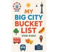 My Big City Bucket List (For Kids!) Fill in Fun Facts, Places & Memories from Your Favorite City: An Interactive Keepsake Diary for Kids with Bucket ... Activities to Capture Every Special Moment