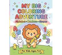 My Big Coloring Adventure: Alphabet, Numbers & Shapes Coloring Book for Kids Ages 4-6