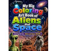 My Big Coloring Art Book of Aliens and Space: Coloring for Fun Aliens and Space