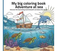 My big coloring book - Adventure at sea: Discover the fascinating world beneath and above the wave!