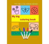 MY BIG COLORING BOOK: Animals, vehicles, sports, music , flowers and many more ... (children's learning books)