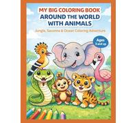 MY BIG COLORING BOOK- AROUND THE WORD WITH ANIMALS: Jungle, Savanna & Ocean Coloring Advenure (My Coloring Universe - The World in Pictures)