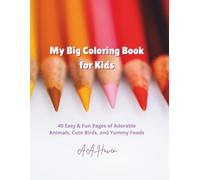 My Big Coloring Book for Kids: 40 Easy & Fun Pages of Adorable Animals, Cute Birds, and Yummy Foods