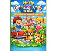 My Big Coloring Book for Kids: 50 Cute Coloring Pages - Animals, People, Vehicles & Fantasy. For Boys & Girls * Ages 4-7