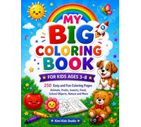 My Big Coloring Book for Kids Ages 3-8: 250 Easy and Fun Coloring Pages with Animals, Fruits, Insects, Food, School Objects, Nature and More
