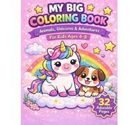 My Big Coloring Book for Kids Ages 4-8: Animals, Unicorns and Adventures - 32 Adorable Kawaii Coloring Pages for Toddlers and Early Learners
