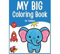 My Big Coloring Book for Toddlers: 100 Big and Simple Coloring Pages for Toddlers - Thick Bold Line Easy Designs for Little Hands, Preschool Learning ... and Girls Ages 1-4 (Toddler Coloring Series)