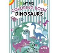 My Big Coloring Book of Dinosaurs: Cute & Easy Dinosaur Coloring Book for Kids Ages 3+ | Big, Simple, Fun Pages for Toddlers and Preschoolers (My Big Coloring Book for Kids 3+)