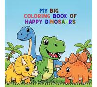 My Big Coloring Book of Happy Dinosaurs: Easy & Fun Coloring for Kids Ages 3-6 (My Big Coloring Happy Book Series)
