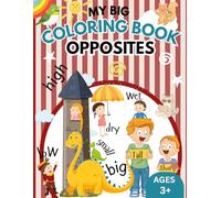 My Big Coloring Book of Opposites: Learn Opposite Words Through Fun and Cute Coloring Pages for kids 3+ (My Big Coloring Book for Kids 3+)