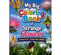 My Big Coloring Book of Strange Flowers: Coloring for Fun -Strange Flowers