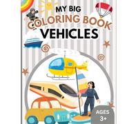 My Big Coloring Book of Vehicles: Easy Vehicle Coloring Book for Kids Ages 3+ | Cars, Trucks, Trains, Construction Vehicles & More | Big Bold Simple Designs (My Big Coloring Book for Kids 3+)