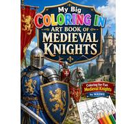 My Big Coloring In Art Book of Medieval Knights: Coloring for Fun Medieval Knights