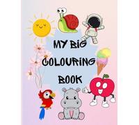 My Big Colouring Book: Educational colouring pages with Animals, BIRDS, Fruits and many other designs for preschool children Aged 3-5.