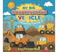 My Big Construction Vehicle: Kids Heavy Equipment Educational Coloring Book