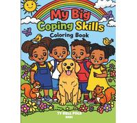 My Big Coping Skills Coloring Book: Helping Children Find Real Fun and Easy Ways to Calm Down, Manage Big feelings and Build Emotional Confidence (Young Bright Minds Coloring Series)