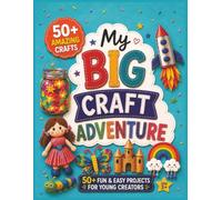 My Big Craft Adventure: 50+ Fun & Easy Projects for Young Creators Ages 3-8