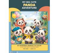My Big Cute Panda Adventure: 60 Adorable Pandas to Color: A Cute and Happy Coloring Book for Kids Ages 6-9